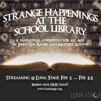 Luna Stage Presents New Play STRANGE HAPPENINGS AT THE SCHOOL LIBRARY