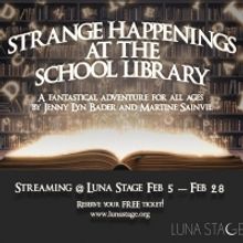 Luna Stage Presents New Play STRANGE HAPPENINGS AT THE SCHOOL LIBRARY