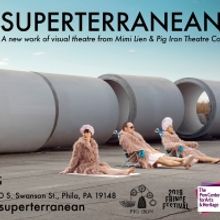 Mimi Lien & Pig Iron's SUPERTERRANEAN Opens Tonight At The Philly Fringe Festival