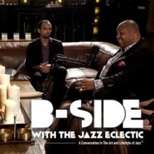 BWW Feature:  B-SIDE WITH THE JAZZ ECLECTIC MULTICAST SHOW  at Proprietor's Reserve