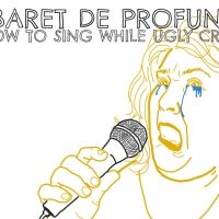 Buntport Theater Company Presents CABARET DE PROFUNDUS OR HOW TO SING WHILE UGLY…