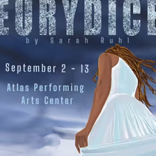 EURYDICE by Sarah Ruhl to Open at Atlas Performing Arts Center