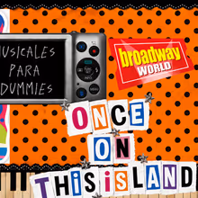 MUSICALES PARA DUMMIES viaja hasta ONCE ON THIS ISLAND en su nuevo episodio