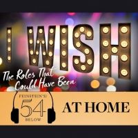 WATCH: I Wish - The Roles That Could Have Been, Home Edition on #54BelowAtHome at…
