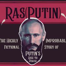 RAS(PUTIN): THE HIGHLY IMPROBABLE AKA FICTIONAL STORY OF PUTIN’S RISE TO POWER Announced for New York Theatre Festival