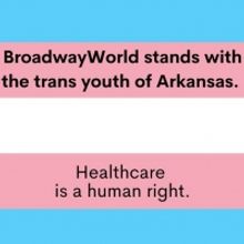 BroadwayWorld Stands With The Trans Youth Of Arkansas