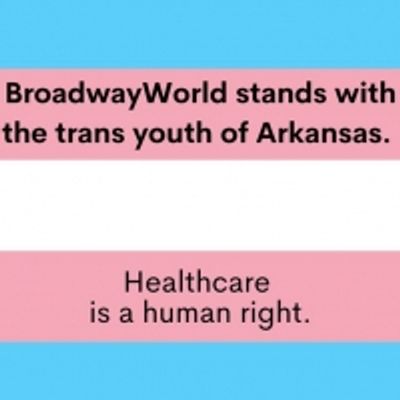 BroadwayWorld Stands With The Trans Youth Of Arkansas