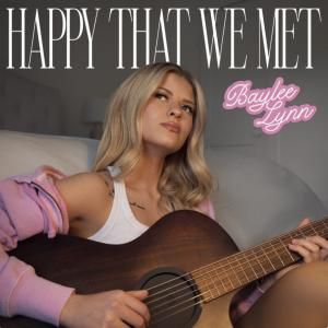 Baylee Lynn Releases New Single 'Happy That We Met' Video
