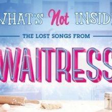 BWW Album Review: Opening Up WAITRESS's Bonus Tracks from WHAT'S NOT INSIDE
