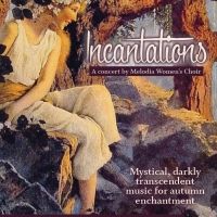 Melodia Women's Choir Of NYC Presents INCANTATIONS: MYSTICAL, DARKLY TRANSCENDENT…