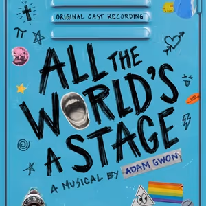 Listen: ALL THE WORLD’S A STAGE New Musical By Adam Gwon Out Now