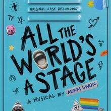 Listen: ALL THE WORLD’S A STAGE New Musical By Adam Gwon Out Now