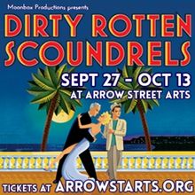 Moonbox Productions Presents DIRTY ROTTEN SCOUNDRELS At Arrow Street Arts