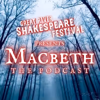 Great River Shakespeare Festival Releases Five Episode MACBETH Podcast As A Free…