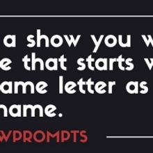BWW Prompts: Pick A Show You Want to See That Shares Your First Initial!