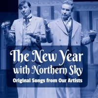 Northern Sky Theater Presents THE NEW YEAR WITH NORTHERN SKY