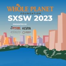 SXSW 2023 to Present Official Event At Whole Foods Market To Benefit Whole Planet Fou