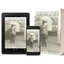 Larry L. Franklin Releases New Memoir VICTIMS MAKE THE BEST BIRDHOUSES