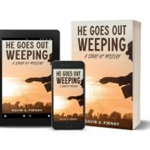 David A. Fiensy Releases New Suspenseful Mystery HE GOES OUT WEEPING