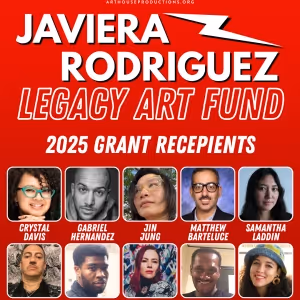 Art House Productions Reveals Recipients of the Javiera Rodriguez Legacy Art Fund to…
