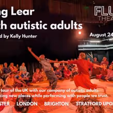 KING LEAR With Autistic Adults to Tour Rochester, London, Brighton, Aug 24-28