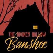 THE BROKEN HOLLOW BANSHEE to Debut At Old Academy Players
