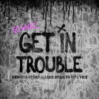 Dimitri Vegas & Like Mike and Vini Vici Join Forces on 'Get In Trouble (So What)'