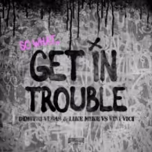 Dimitri Vegas & Like Mike and Vini Vici Join Forces on 'Get In Trouble (So What)'