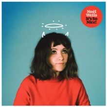 Noel Wells Releases Debut Album ITS SO NICE!