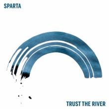 Sparta Announces New Album TRUST THE RIVER