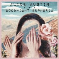 Alice Austin Announces New Album 'Goodnight Euphoria'