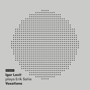 Igor Levit to Release ERIK SATIE'S COMPLETE VEXATIONS on NO SILENCE RECORDS