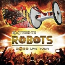 EXTREME ROBOTS UK LIVE TOUR 2023 to Launch in May