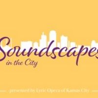 Lyric Opera Of KC SOUNDSCAPES Presented At American Jazz Museu, May 12