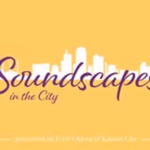 Lyric Opera Of KC SOUNDSCAPES Presented At American Jazz Museu, May 12