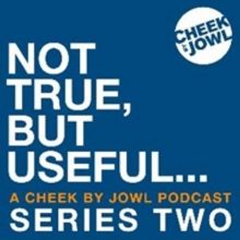 Cheek By Jowl Announces Second Series Of Podcast NOT TRUE, BUT USEFUL…