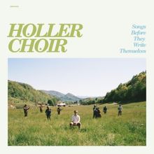 Holler Choir Unveils Debut Full Length Album 'Songs Before They Write Themselves'