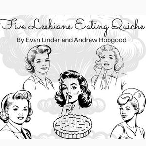 FIVE LESBIANS EATING QUICHE Comes To Bacca Arts Center This November