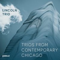Lincoln Trio Spotlights Living Chicago Composers On Cedille Records Album Arriving…