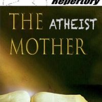 Write Act Rep Presents The World Premiere Of THE ATHEIST MOTHER This Month