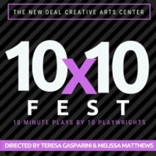 The New Deal Creative Arts Center Presents Its 3rd Annual 10x10 FEST 10-Minute Plays 