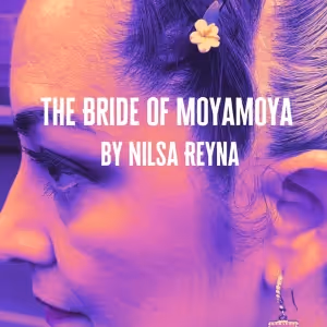 Nilsa Reyna's THE BRIDE OF MOYAMOYA Set for Under Construction Slam Fest 4