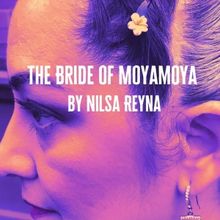 Nilsa Reyna's THE BRIDE OF MOYAMOYA Set for Under Construction Slam Fest 4