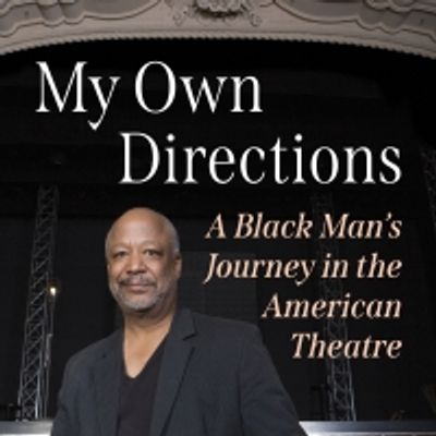 Interview: Sheldon Epps of MY OWN DIRECTIONS: A BLACK MAN'S JOURNEY IN THE AMERICAN THEATRE Recounts the Highs & Lows of His Amazing Career