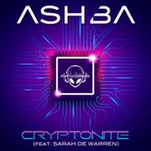 ASHBA Shares Latest Single 'Cryptonite' Featuring Sarah de Warren