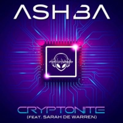 ASHBA Shares Latest Single 'Cryptonite' Featuring Sarah de Warren