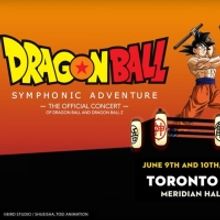 THE DRAGON BALL SYMPHONIC ADVENTURE to Play Canada in 2023