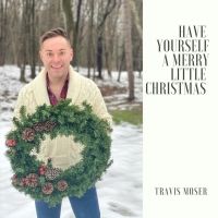 Travis Moser Releases New Version Of 'Have Yourself A Merry Little Christmas'