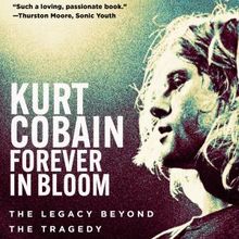 Kurt Cobain: Forever in Bloom biography to explore the man beyond the myth