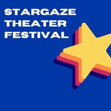 STARGAZE THEATER FESTIVAL to Feature Five Original Short Plays